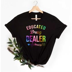 Nursing Shirt, Nursing School T-Shirt, Educated Drug Dealer Shirt, Nursing School Tee, Nurse Shirt, Funny Nursing Shirt,