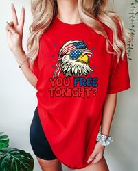 You Free Tonight Shirt, 4th Of July T-shirt, Fourth Of July Tee, Independence Day, USA Tshirt, Happy 4th July, Freedom