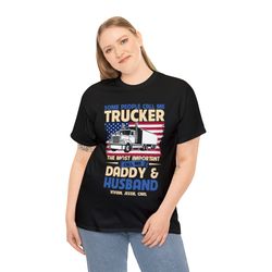 Custom Trucker Dad Husband T Shirt With Wife And Kids Name, Some People Call Me Trucker The Most Important Call Me Daddy