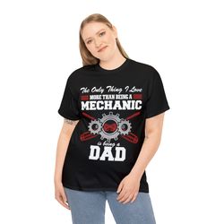 The Only Thing I Love More Than Being A Mechanic Is Being A Dad T Shirt, Vehicles Tool Auto Car Repairing Mechanic Dad