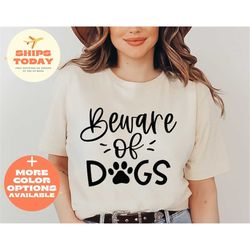 Beware of Dogs Shirt, Dog Lover Tshirts, Dog Mom, Cute Dog Shirt, Halloween Shirt, Dog Shirt, Funny Christmas Shirt, Gif