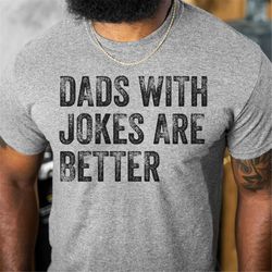 Dads with Jokes are Better Shirt, Fathers Day Shirt, Fathers Day Gift From Daughter Son  Wife