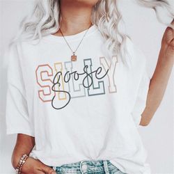 Silly Goose Shirt, Colorful Silly Goose, Funny Tshirt, Funny Meme Shirt, Silly Joke Tee, Fun Shirt Idea for Mom or Dad,