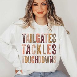 Tackles Tailgates and Touchdowns Sweatshirt, Cute Football Sweatshirt for Women, Football Mom, Football Shirt, Football