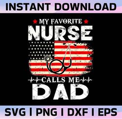 Nurse Dad png, My favorite Nurse Calls Me, RN Gift for Father, American Flag