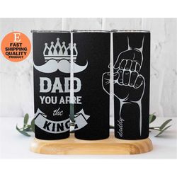 Gifts for Dad, Dad you are the king, Funny Fathers Day Gift, Dad Tumbler, Fathers Day Tumbler, Fathers Day Gift
