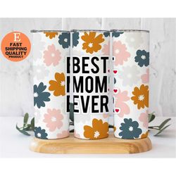 Best Mom Ever Floral Tumbler - 20oz Stainless Steel, Floral Tumbler for Mom - 20oz Stainless Steel, Mom Floral Tumbler