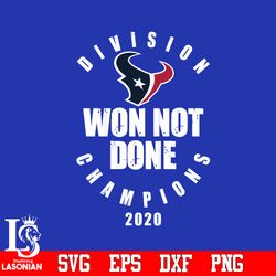 Division Won Not Done Champions 2020 Houston Texans Svg,digital download
