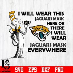 Dr Seuss I Will Wear This Jacksonville Jaguars Mask Here svg,digital download