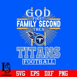 God First Family Second Tennessee Titans Football Svg, digital download