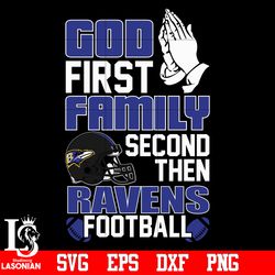 God First,Family second then Baltimore Ravens football svg, digital download