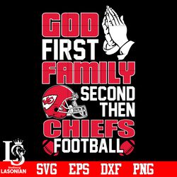 God First,Family second then Kansas City Chiefs football svg,digital download
