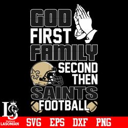 God First,Family second then New Orleans Saints football svg, digital download