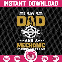 I Am A Dad And Mechanic Nothing Scares Me Svg,father tool eps, Father's Day svg,Daddy svg,Papa svg,Dad svg file for