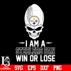 I am a Pittsburgh Steelers Win or Lose svg, digital download