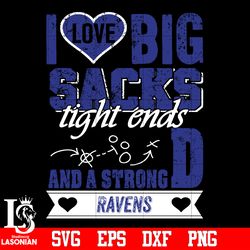 I Love Big Sacks tight ends and a strongD Baltimore Ravens svg,digital download