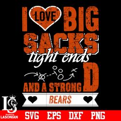 I Love Big Sacks tight ends and a strongD Chicago Bears svg,digital download