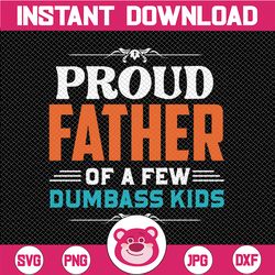 Proud Father of a Few Dumbass Kids Svg, Funny Daddy Quote Png, Mens design, Gift for Dad, Husband, Fatherhood