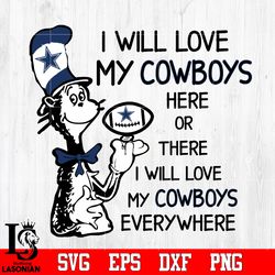 I Will Love My Dallas Cowboys Here Or There, I Will Love My Dallas Cowboys Everywhere Svg, digital download