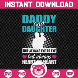 Daddy and Daughter - Not Always Eye to Eye But Always Heart to Heart - SVG  Files for Cricut - Dad Svg - Father/Daughter