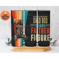 It Is Not A Dad Bod Its A Father Figure, Birthday Gift Father's day Gift for Dad from son daughter, Bear with a Beer Tum