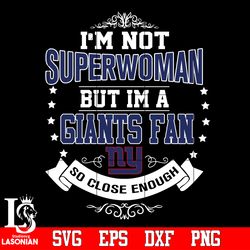 I'm Not Superwoman but i'm a New York Giants so close enough Svg, digital download