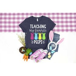 Teaching My Favorite Peeps Shirt, Teaching My Favorite Peeps, Cute Easter Shirt, Gift For Easter, Peeps Easter Shirt, Ea