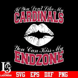 If You Don't Like My Cardinals,You Can Kiss My End-Zone svg,digital download