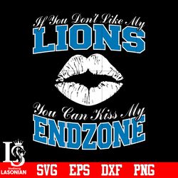 If You Don't Like My Lions,You Can Kiss My End-Zone svg,digital download