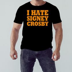 I hate signey Crosby shirt, Unisex Clothing, Shirt for men women, Graphic Design, Unisex Shirt