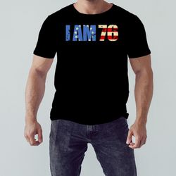 I AM 76 Patriotic shirt, Unisex Clothing, Shirt for men women, Graphic Design, Unisex Shirt