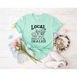 Local Egg Dealer Shirt, Easter Egg Shirt, Funny Easter Shirt, Happy Easter Tshirt, Easter Gifts, Easter Day Shirt Women,