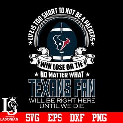 Life is too short to be Houston Texans fan svg, digital download