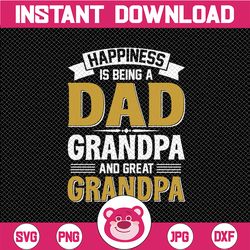 Happy Father's Day Gift Happiness is being a dad Svg, grandpa and great grandpa PNG Digital Art