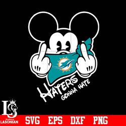 Miami Dolphins, Mickey, Haters gonna hate svg, digital download