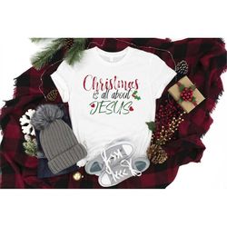 Christmas Is All About Jesus Shirt, Christmas Shirt, Merry Christmas Shirt, Merry Christmas, Christmas Family Shirt, Chr