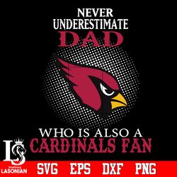 Never Underestimate A Dad Who Is Also A Arizona Cardinals fan Svg, digital download