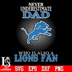Never Underestimate A Dad Who Is Also A Detroit Lions fan Svg, digital download