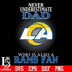 Never Underestimate A Dad Who Is Also A Los Angeles Rams fan Svg, digital download