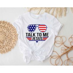 Talk to Me Jesus T-shirt, USA Flag Sunglasses Shirt, Talk to Me Shirt