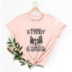 Reading Is A Ticket To Adventure Shirt, Librarian Shirt, Book Lover Shirt, Reading Shirt, Reading Teacher Shirt, Books S
