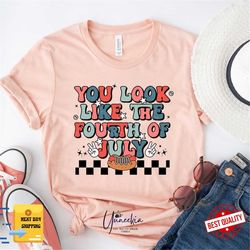 You Look Like The Fourth Of July Shirt, Hot Dog 4th Of July Shirt, Funny Independence Day Shirt, 4th July T-Shirt, July