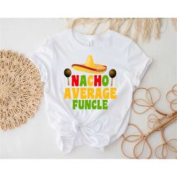 Nacho average funcle funny T-shirt, personalized uncle shirt, Custom gift for uncle