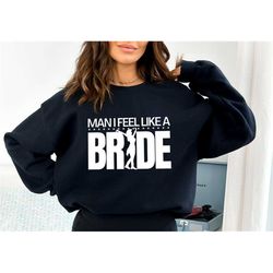 Let's go girls ,Man I Feel Like A Bride Shirt,Bachelorette Trip I Feel Like A Bride T-Shirt,Retro Tee,Gifts for Bride,Br