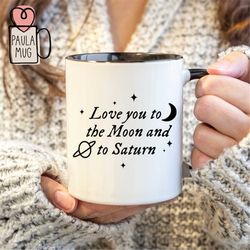 Love you to the moon and to Saturn Mug, moon lover shirt, Valentines Day Mug, Valentine's Day gift, Saturn Mug, Moon Mug
