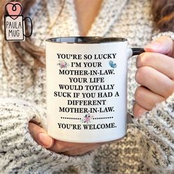 Youre So Lucky Im Your Mother-In-Law Mug, Youre Welcome Mug, Gift For Daughter-In-Law, Future Daughter In Law Gifts, Dau