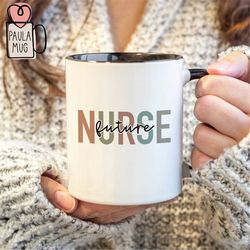 Nurse Future Mug, Nurse Mug, RN Mug, Nursing School Mug, ER Nurse Gift, RN Coffee Mug, Nurse Graduation Gift, Nursing St