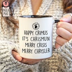MERRY CRISIS Funny Holiday Mug, Merry Chrysler Christmas Mug, Funny Holiday Mug, Happy Chrimus Mug, Funny Christmas  Mug