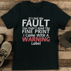 it's not my fault you didn't read the fine print tee