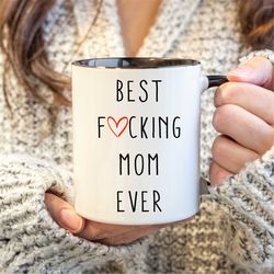 Best Fucking Mom Ever Mug, Cussing Mom Mug, Mom Coffee Mug, Funny Mom Gift, Best Mom Ever Mug, Funny Mom Gift